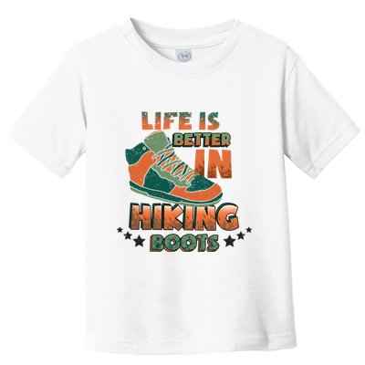 Life Is Better In Hiking Boots Gift Toddler T-Shirt