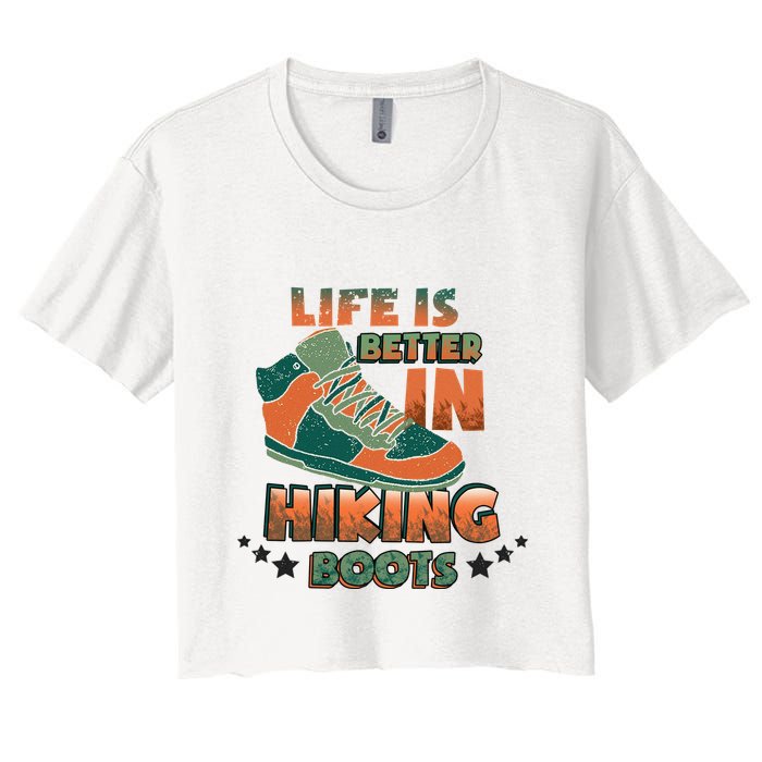Life Is Better In Hiking Boots Gift Women's Crop Top Tee