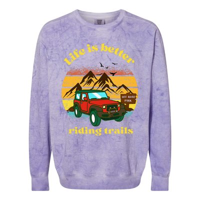 Life Is Better Riding Trails 4x4 Off Road Adventure Truck Colorblast Crewneck Sweatshirt