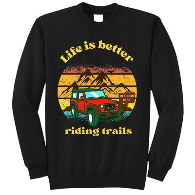 Life Is Better Riding Trails 4x4 Off Road Adventure Truck Sweatshirt