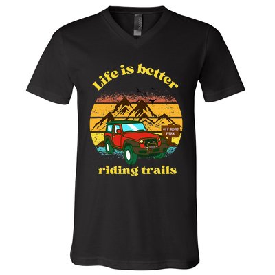 Life Is Better Riding Trails 4x4 Off Road Adventure Truck V-Neck T-Shirt