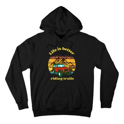 Life Is Better Riding Trails 4x4 Off Road Adventure Truck Tall Hoodie