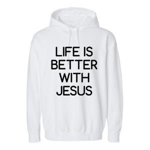 Life Is Better With Jesus Faith Bible Verses Gift Garment-Dyed Fleece Hoodie