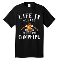 Life Is Better Around The Campfire Camping Accessories Gear Tall T-Shirt