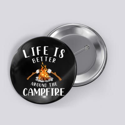 Life Is Better Around The Campfire Camping Accessories Gear Button