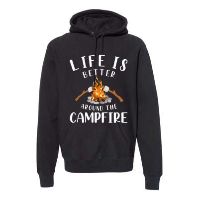 Life Is Better Around The Campfire Camping Accessories Gear Premium Hoodie