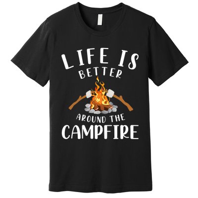 Life Is Better Around The Campfire Camping Accessories Gear Premium T-Shirt