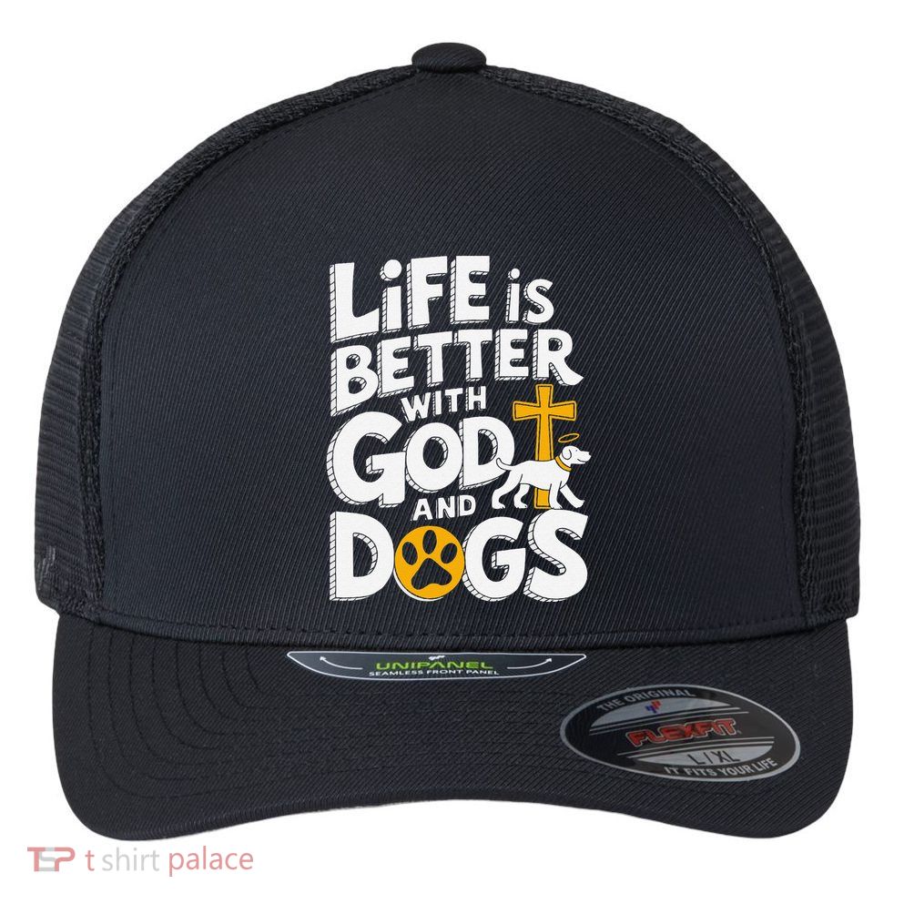 Life Is Better With God And Dogs Flexfit Unipanel Trucker Cap