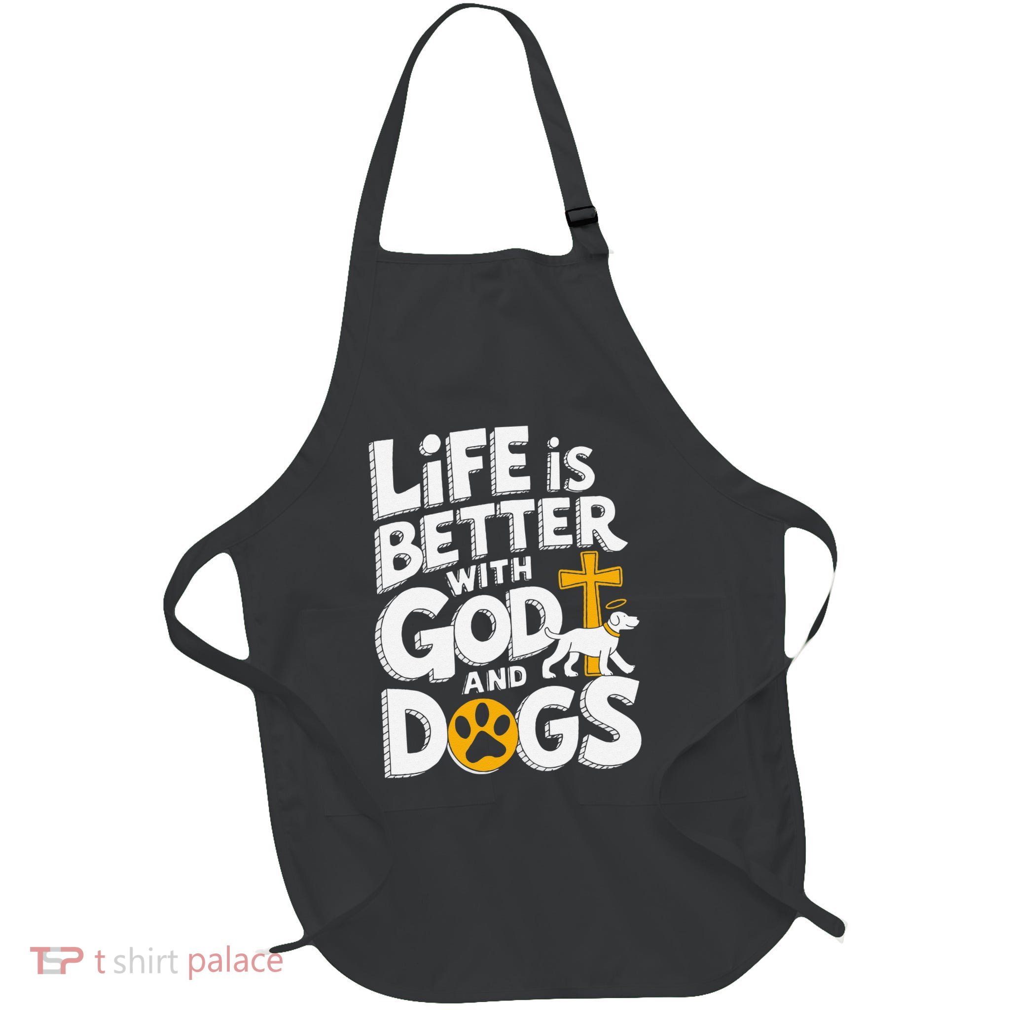 Life Is Better With God And Dogs Full-Length Apron With Pockets