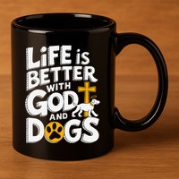 Life Is Better With God And Dogs 11oz C Handle Ceramic Mug