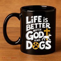 Life Is Better With God And Dogs 11oz C Handle Ceramic Mug