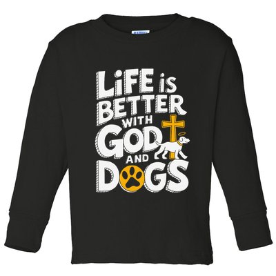 Life Is Better With God And Dogs Toddler Long Sleeve Shirt