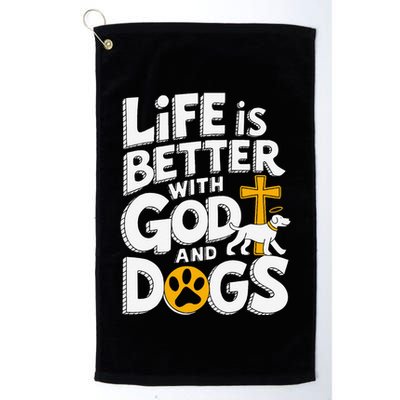 Life Is Better With God And Dogs Golf Towel