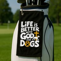 Life Is Better With God And Dogs Golf Towel
