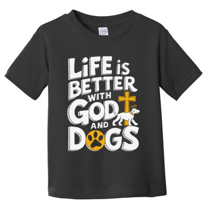 Life Is Better With God And Dogs Toddler T-Shirt