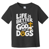 Life Is Better With God And Dogs Toddler T-Shirt