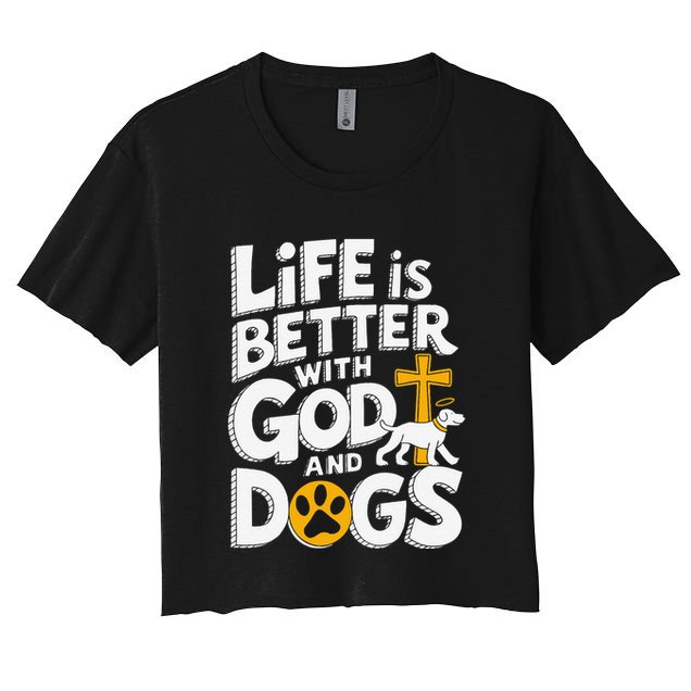 Life Is Better With God And Dogs Crop Top