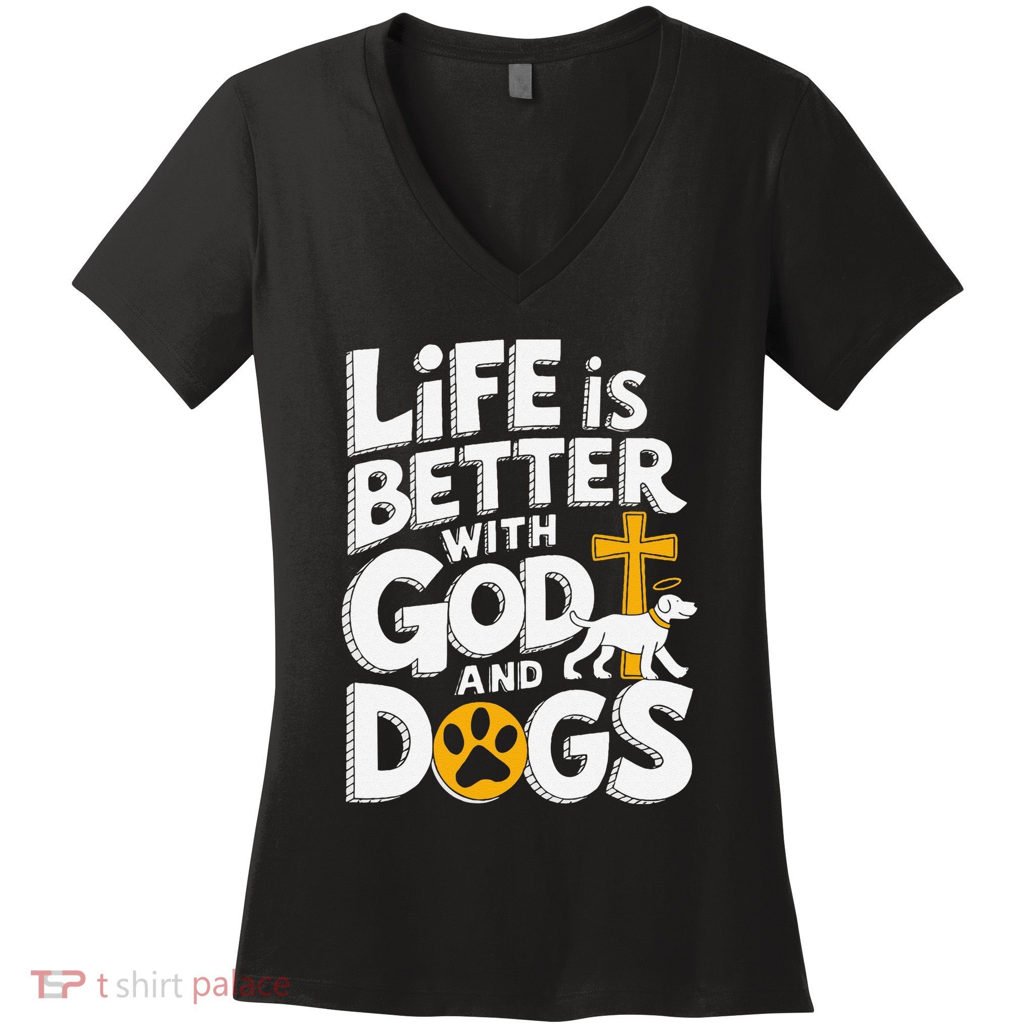 Life Is Better With God And Dogs Women's V-Neck T-Shirt