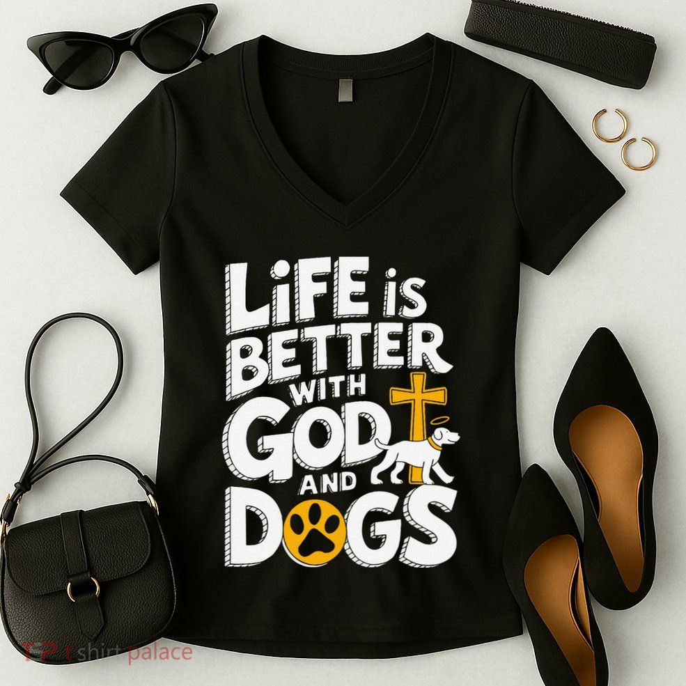 Life Is Better With God And Dogs Women's V-Neck T-Shirt