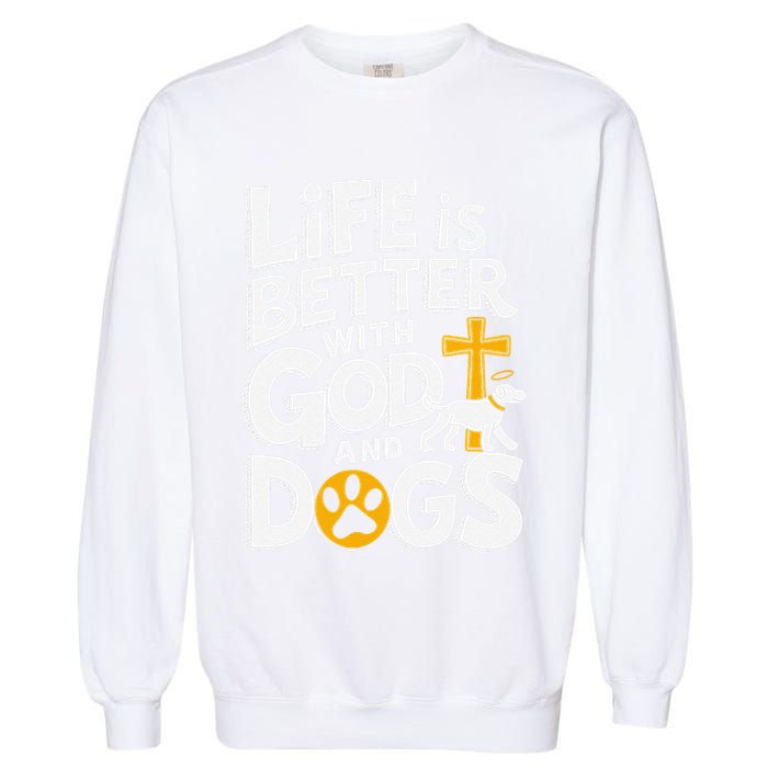 Life Is Better With God And Dogs Garment-Dyed Sweatshirt