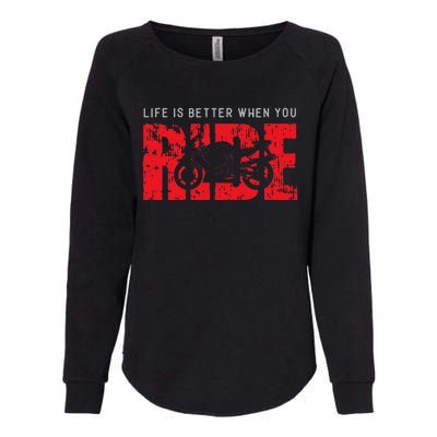 Life is Better When You Ride Motorcycle Bikers Riders Biker  Womens California Wash Sweatshirt