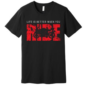 Life is Better When You Ride Motorcycle Bikers Riders Biker  Premium T-Shirt