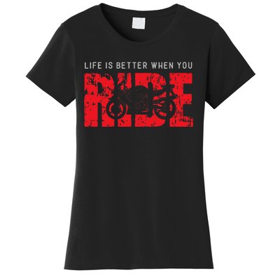 Life is Better When You Ride Motorcycle Bikers Riders Biker  Women's T-Shirt