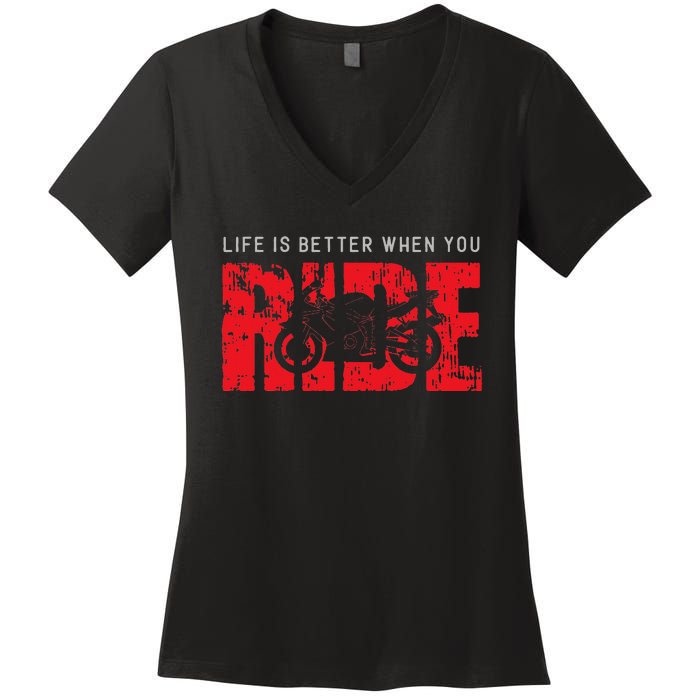 Life is Better When You Ride Motorcycle Bikers Riders Biker  Women's V-Neck T-Shirt