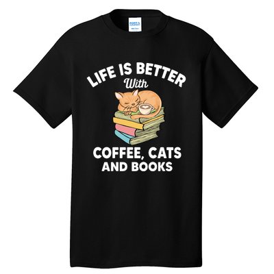 Life Is Better With Coffee Cats And Books Funny Cat Lover Tall T-Shirt