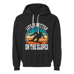 Life Is Better On The Slopes Snowboarding Funny Gift Garment-Dyed Fleece Hoodie