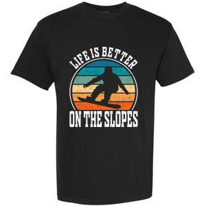 Life Is Better On The Slopes Snowboarding Funny Gift Garment-Dyed Heavyweight T-Shirt