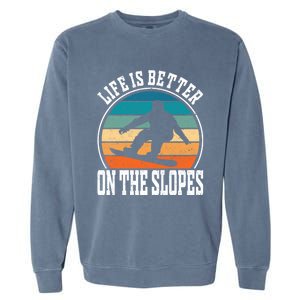 Life Is Better On The Slopes Snowboarding Funny Gift Garment-Dyed Sweatshirt