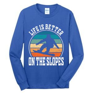 Life Is Better On The Slopes Snowboarding Funny Gift Tall Long Sleeve T-Shirt