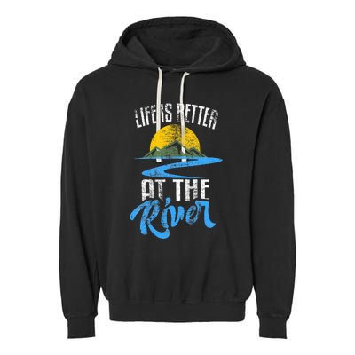 Life Is Better At The River Nature Lover Camping Gift Garment-Dyed Fleece Hoodie