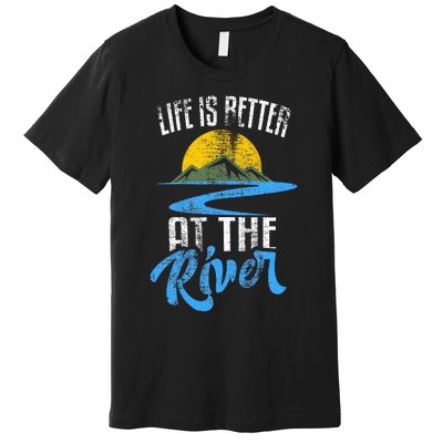 Life Is Better At The River Nature Lover Camping Gift Premium T-Shirt