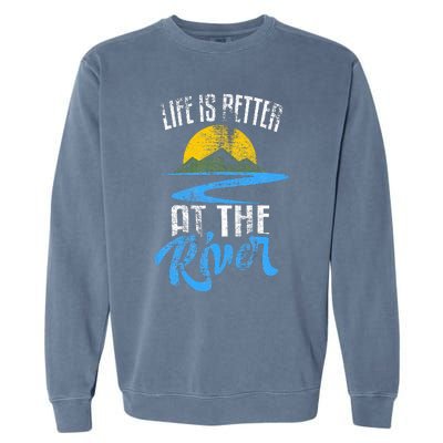 Life Is Better At The River Nature Lover Camping Gift Garment-Dyed Sweatshirt