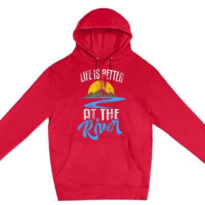 Life Is Better At The River Nature Lover Camping Gift Premium Pullover Hoodie