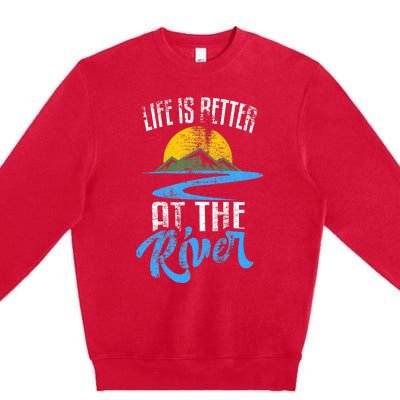 Life Is Better At The River Nature Lover Camping Gift Premium Crewneck Sweatshirt