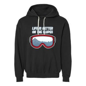 Life Is Better On The Slopes Ski Skiing Skier Sports Graphic Funny Gift Garment-Dyed Fleece Hoodie