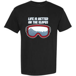 Life Is Better On The Slopes Ski Skiing Skier Sports Graphic Funny Gift Garment-Dyed Heavyweight T-Shirt