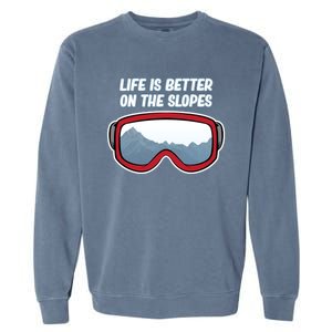 Life Is Better On The Slopes Ski Skiing Skier Sports Graphic Funny Gift Garment-Dyed Sweatshirt