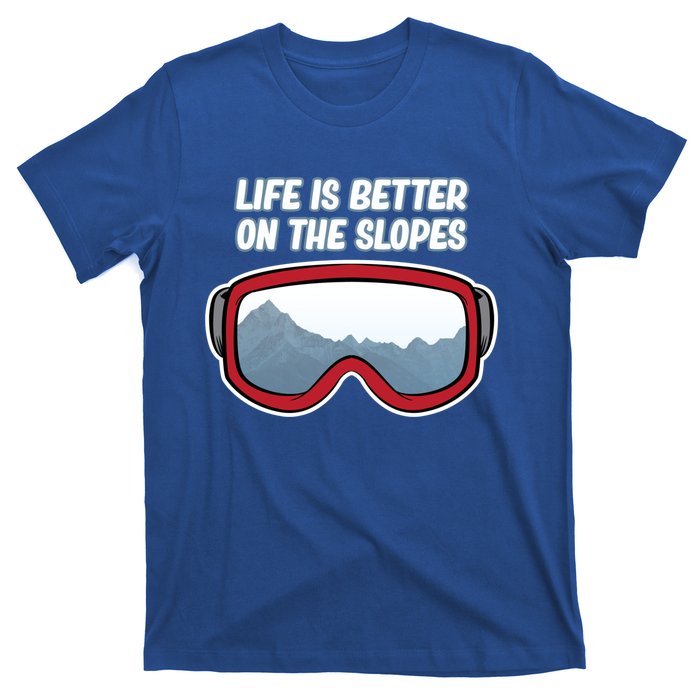 Life Is Better On The Slopes Ski Skiing Skier Sports Graphic Funny Gift T-Shirt