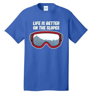 Life Is Better On The Slopes Ski Skiing Skier Sports Graphic Funny Gift Tall T-Shirt