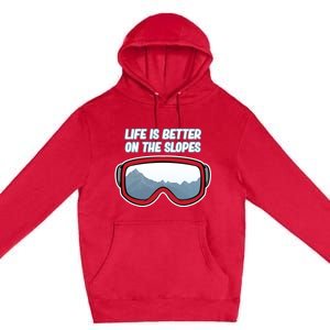 Life Is Better On The Slopes Ski Skiing Skier Sports Graphic Funny Gift Premium Pullover Hoodie