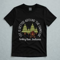 Life Is Better Around The Campfire Turkey Run State Park T-Shirt