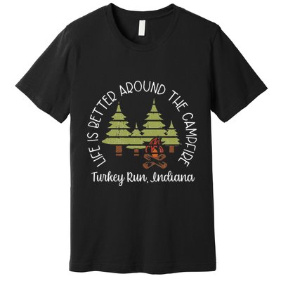 Life Is Better Around The Campfire Turkey Run State Park Premium T-Shirt