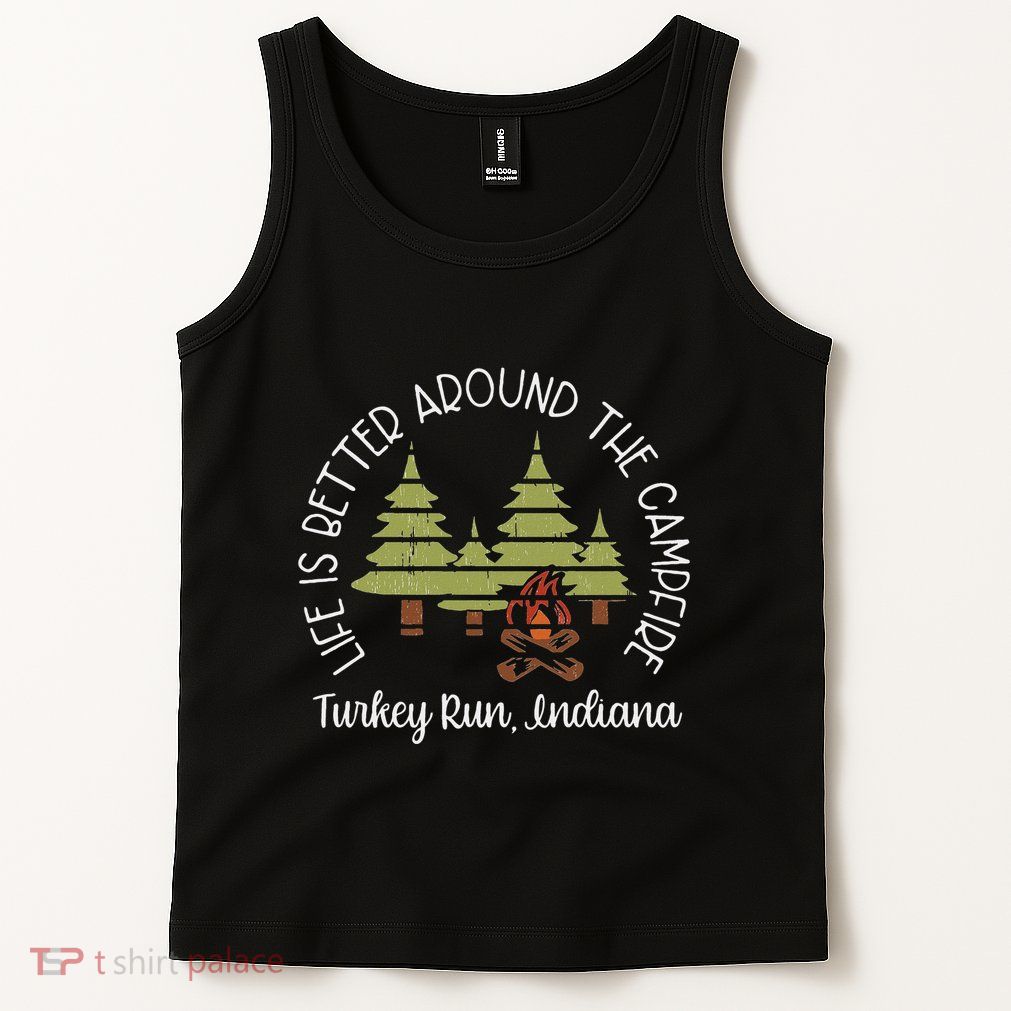 Life Is Better Around The Campfire Turkey Run State Park Tank Top