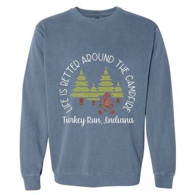Life Is Better Around The Campfire Turkey Run State Park Garment-Dyed Sweatshirt