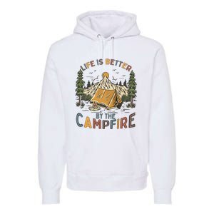 Life Is Better By The Campfire Camping Premium Hoodie