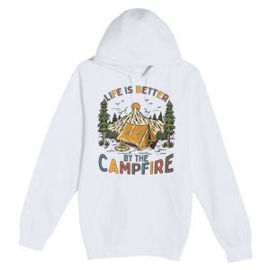 Life Is Better By The Campfire Camping Premium Pullover Hoodie